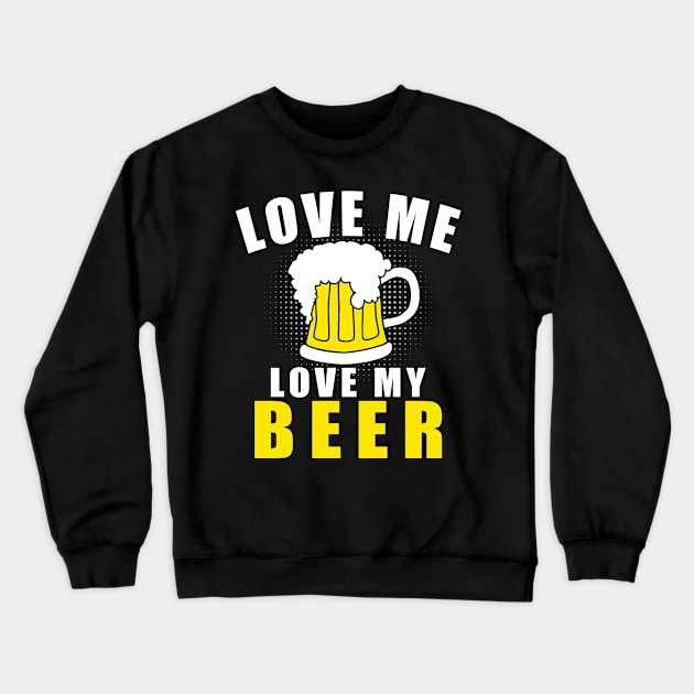 Love me Love my Beer Funny St Patrick's Day Crewneck Sweatshirt by adik